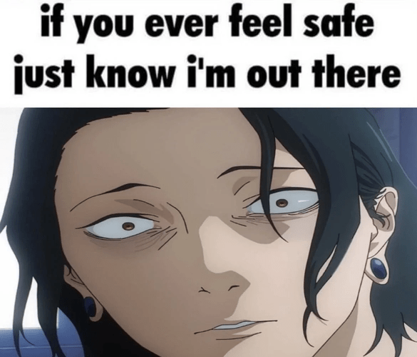 if you ever feel safe just know im out there