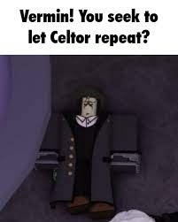 vermin you seek to let celtor repeat