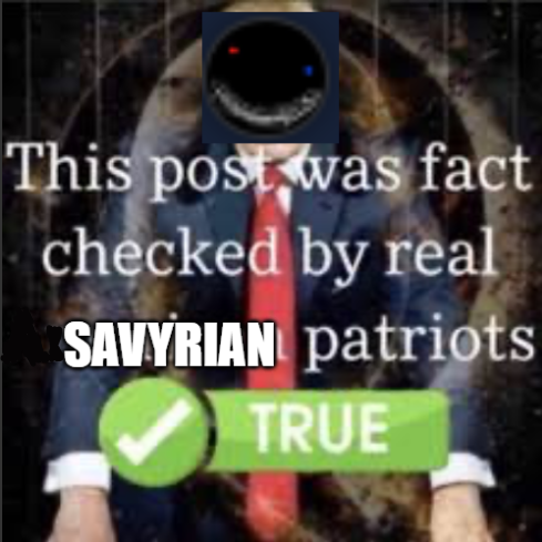 this post was fact checked by real savyrian patriots