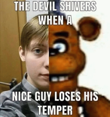 the-devil-shivers-when-a-nice-guy-loses-his-temper-fungle